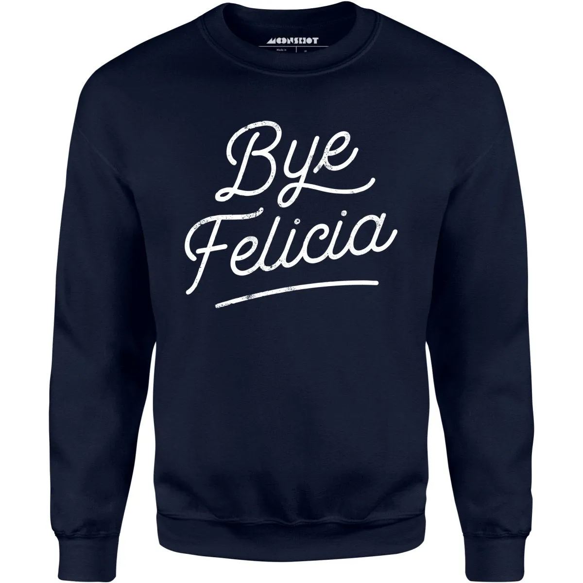 Bye Felicia - Unisex Sweatshirt