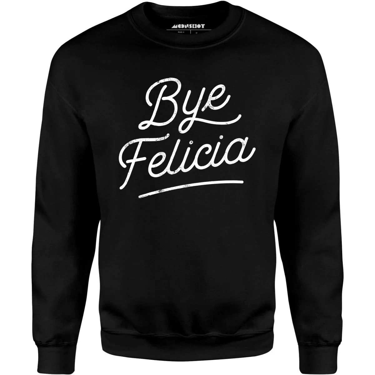 Bye Felicia - Unisex Sweatshirt