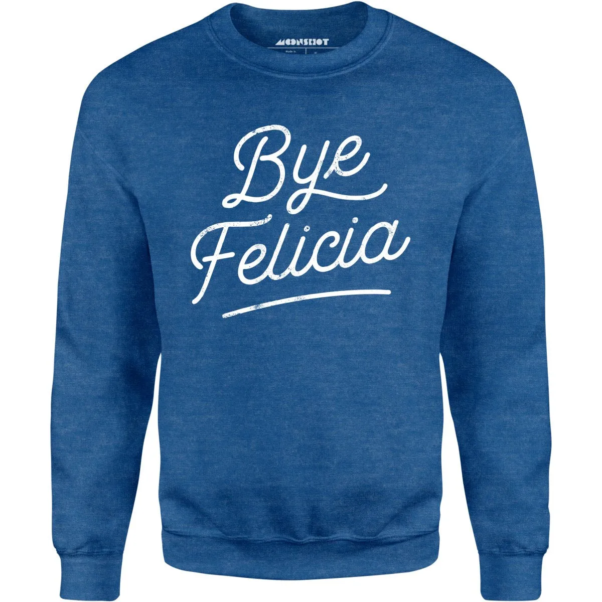 Bye Felicia - Unisex Sweatshirt