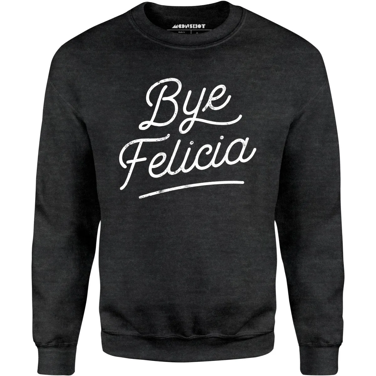 Bye Felicia - Unisex Sweatshirt