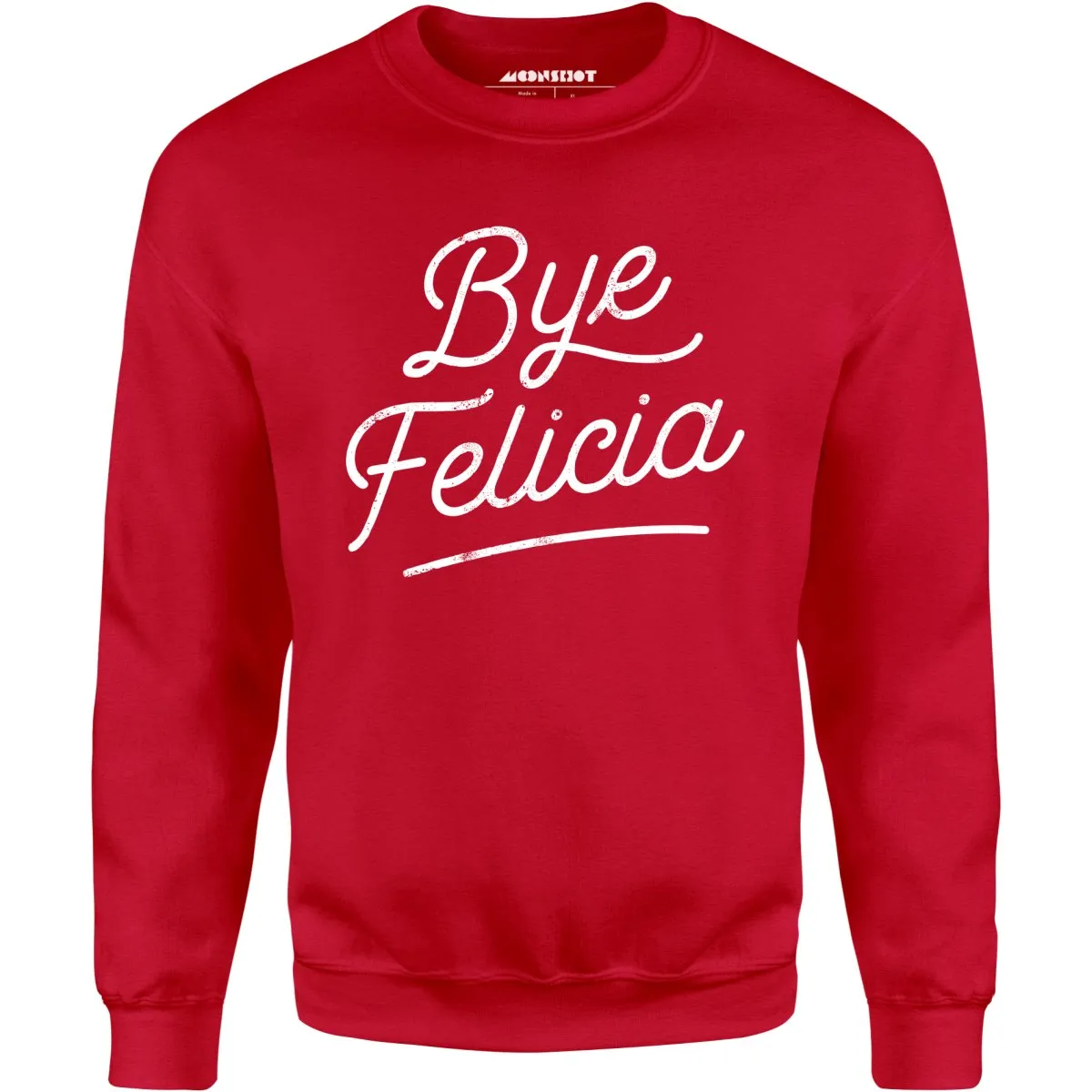 Bye Felicia - Unisex Sweatshirt