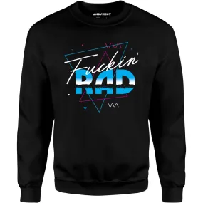 Fuckin' Rad - Unisex Sweatshirt