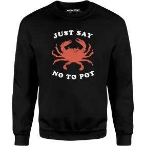 Just Say No To Pot - Unisex Sweatshirt