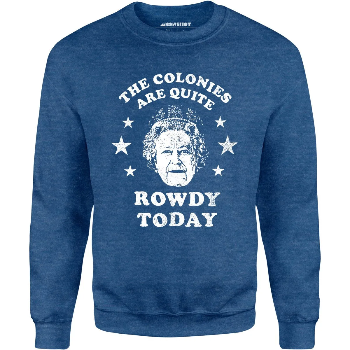 The Colonies Are Quite Rowdy Today - Unisex Sweatshirt