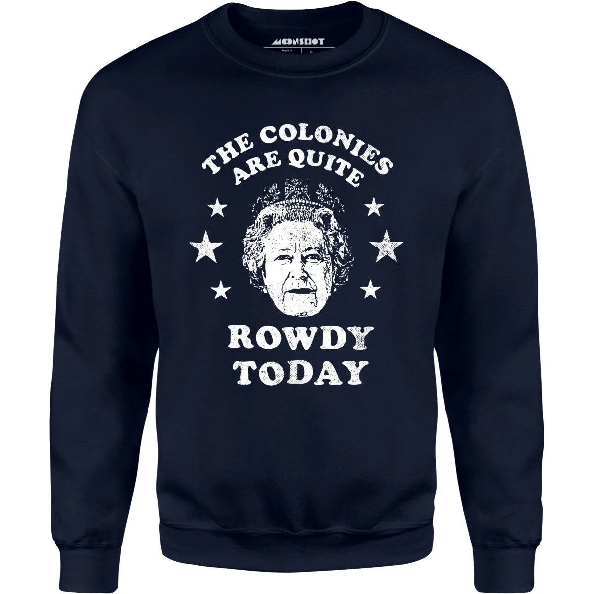 The Colonies Are Quite Rowdy Today - Unisex Sweatshirt