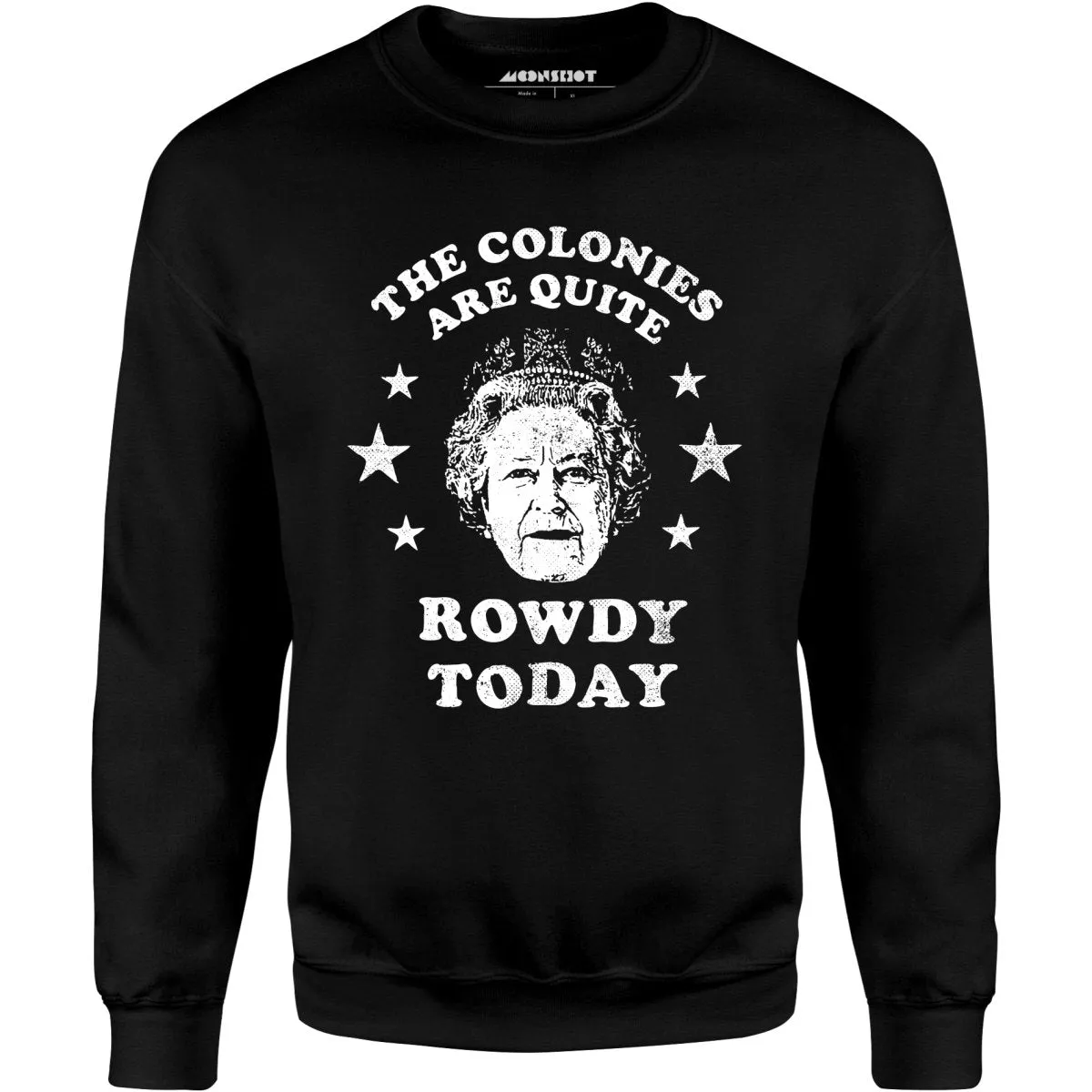 The Colonies Are Quite Rowdy Today - Unisex Sweatshirt