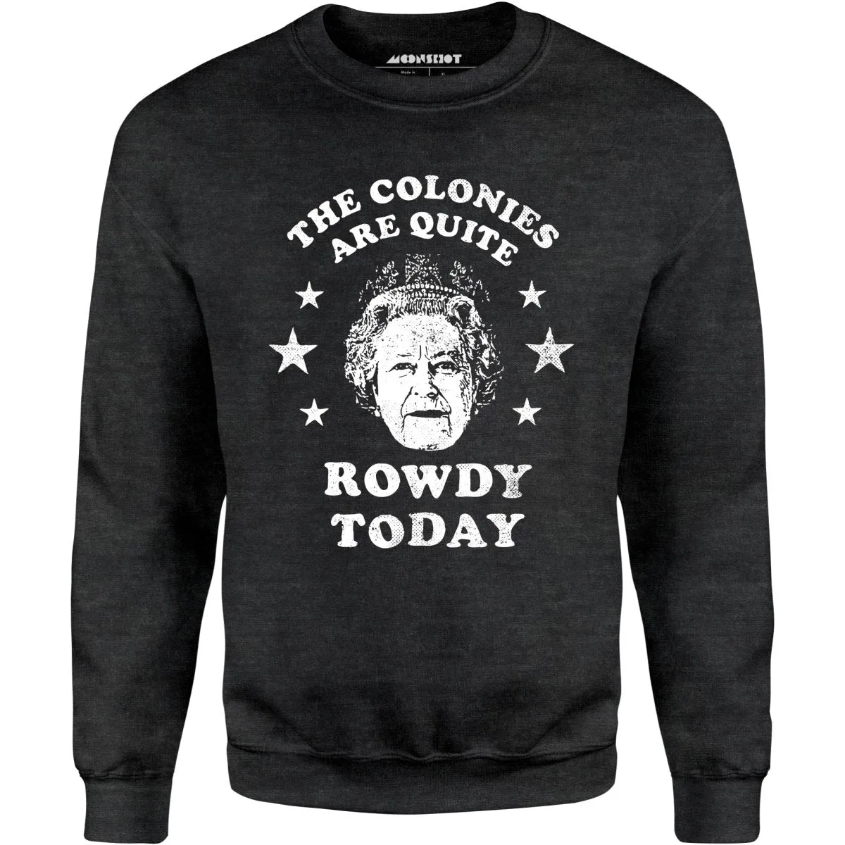 The Colonies Are Quite Rowdy Today - Unisex Sweatshirt